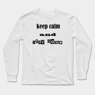 keep calm and stay home Long Sleeve T-Shirt